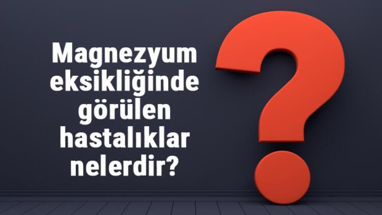 Magnezyum Eksikliğinde Görülen ve Ortaya Çıkan Hastalıklar Nelerdir?