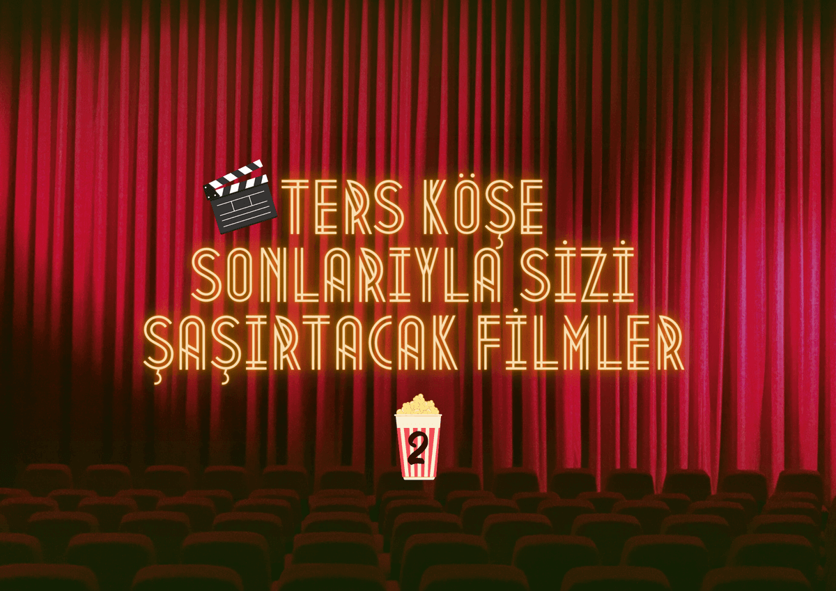 Ters Köşe Sonlarıyla Sizi Şaşırtacak Filmler -2-