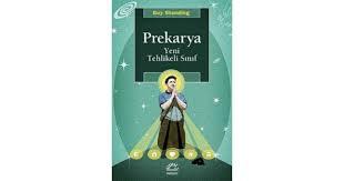 Prekarya: Yeni Tehlijeki Sınıf