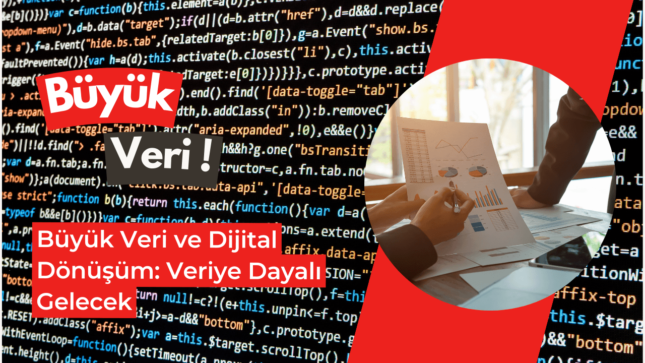 Büyük Veri ve Dijital Dönüşüm: Veriye Dayalı Gelecek