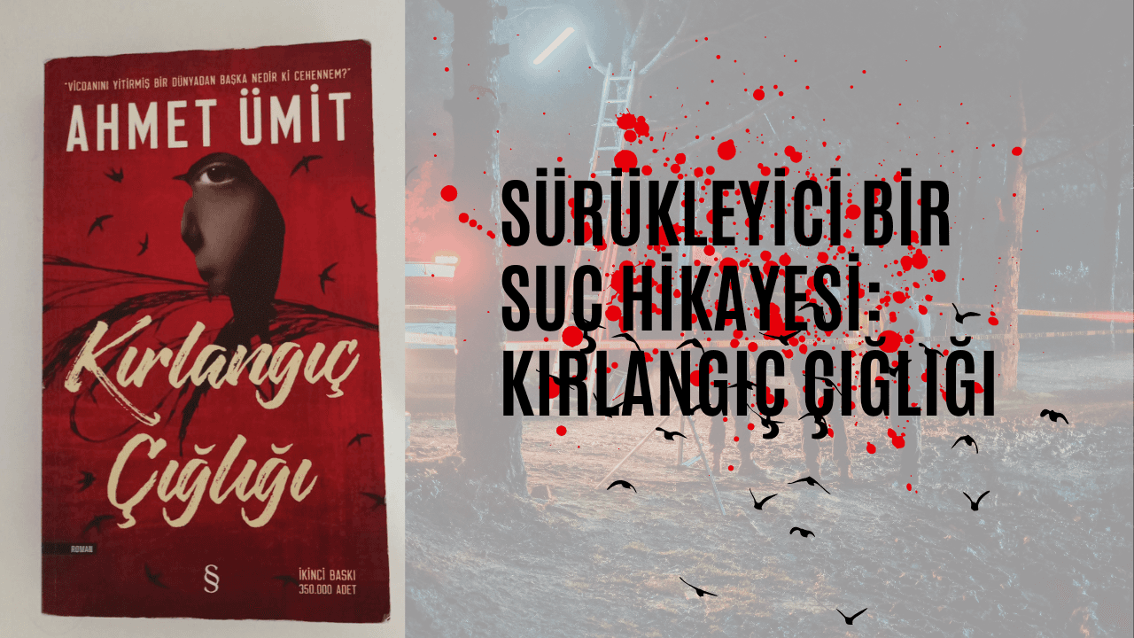 Sürükleyici Bir Suç Hikayesi: Kırlangıç Çığlığı