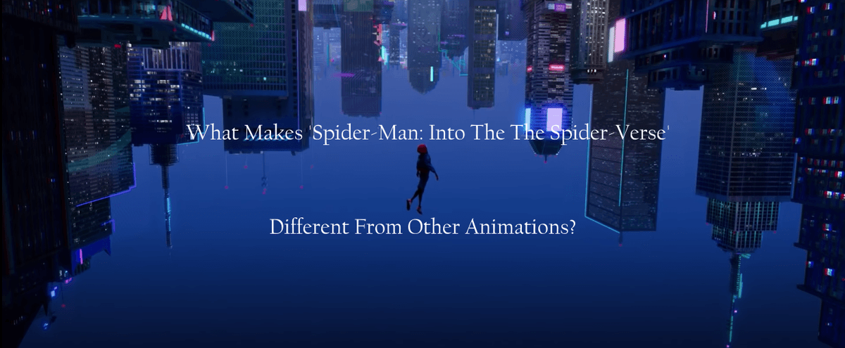 What Makes 'Spider-Man: Into The Spider-Verse' Different From Other Animations?