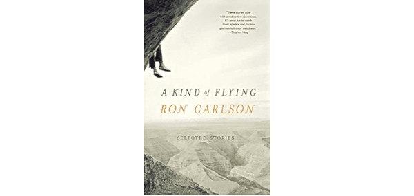 A Kind of Flying: A Book by Ron Carlson