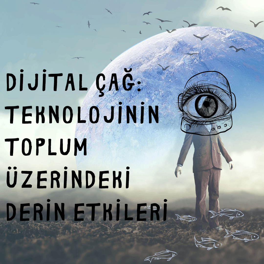 Dijital Çağ ve Toplum Üzerindeki Etkileri