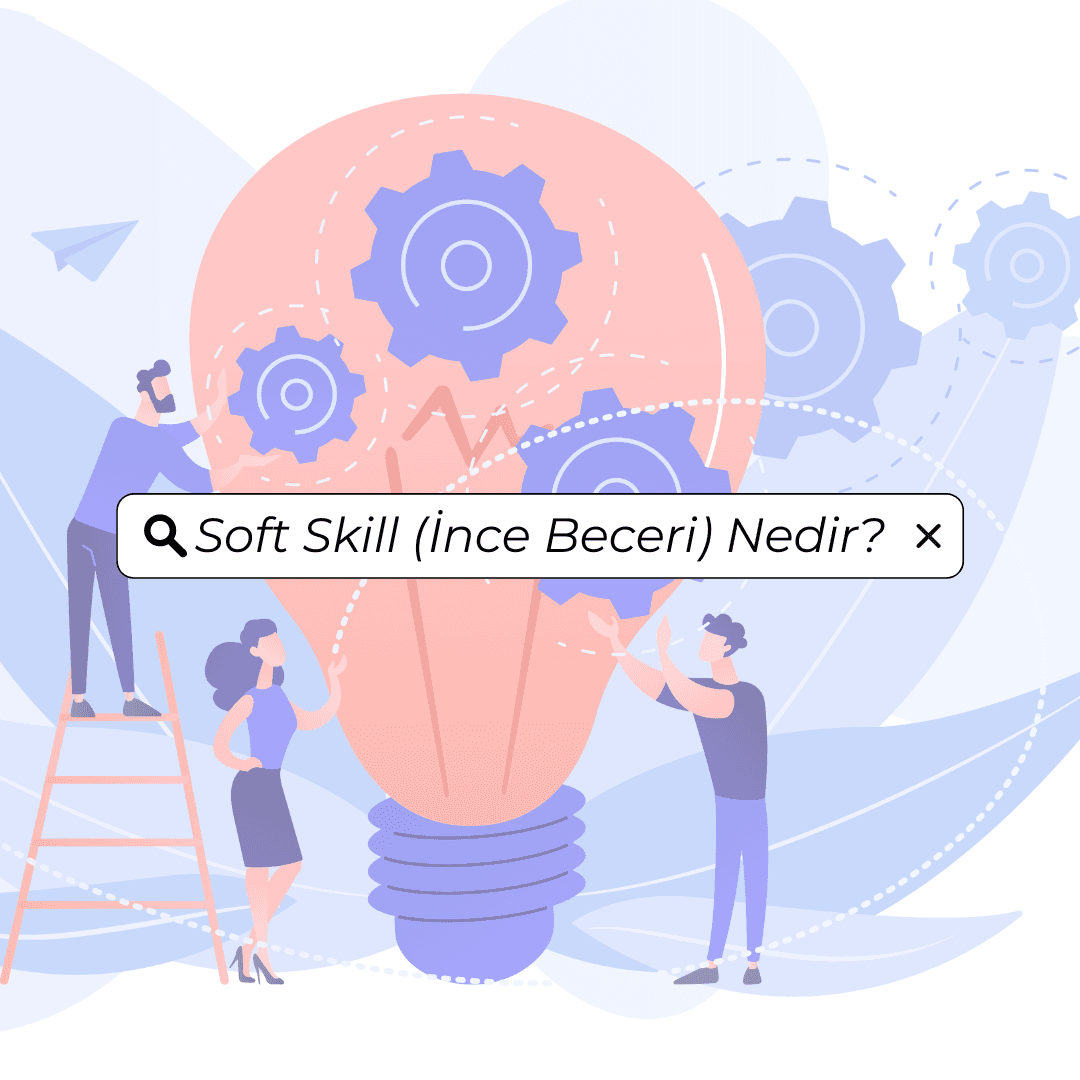 Soft Skill (İnce Beceri) Nedir?