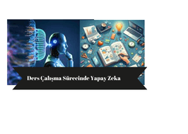 Ders Çalışma Sürecinde Yapay Zeka