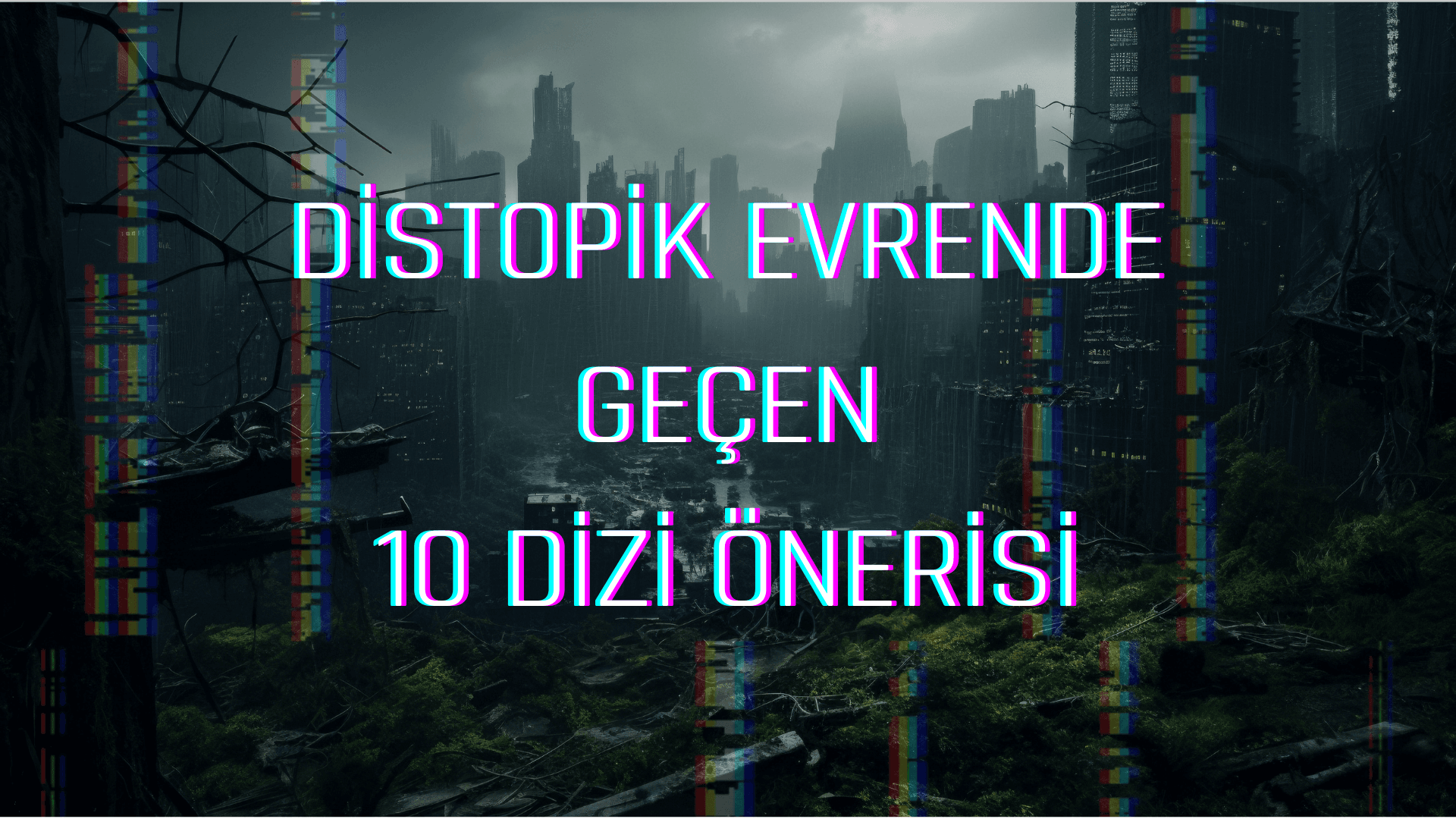 Distopik Dünyada Geçen 10 Dizi Önerisi