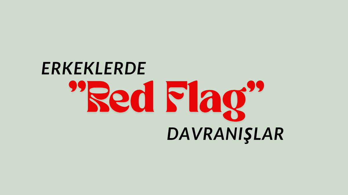 Erkeklerde ‘RED FLAG’ Davranışlar
