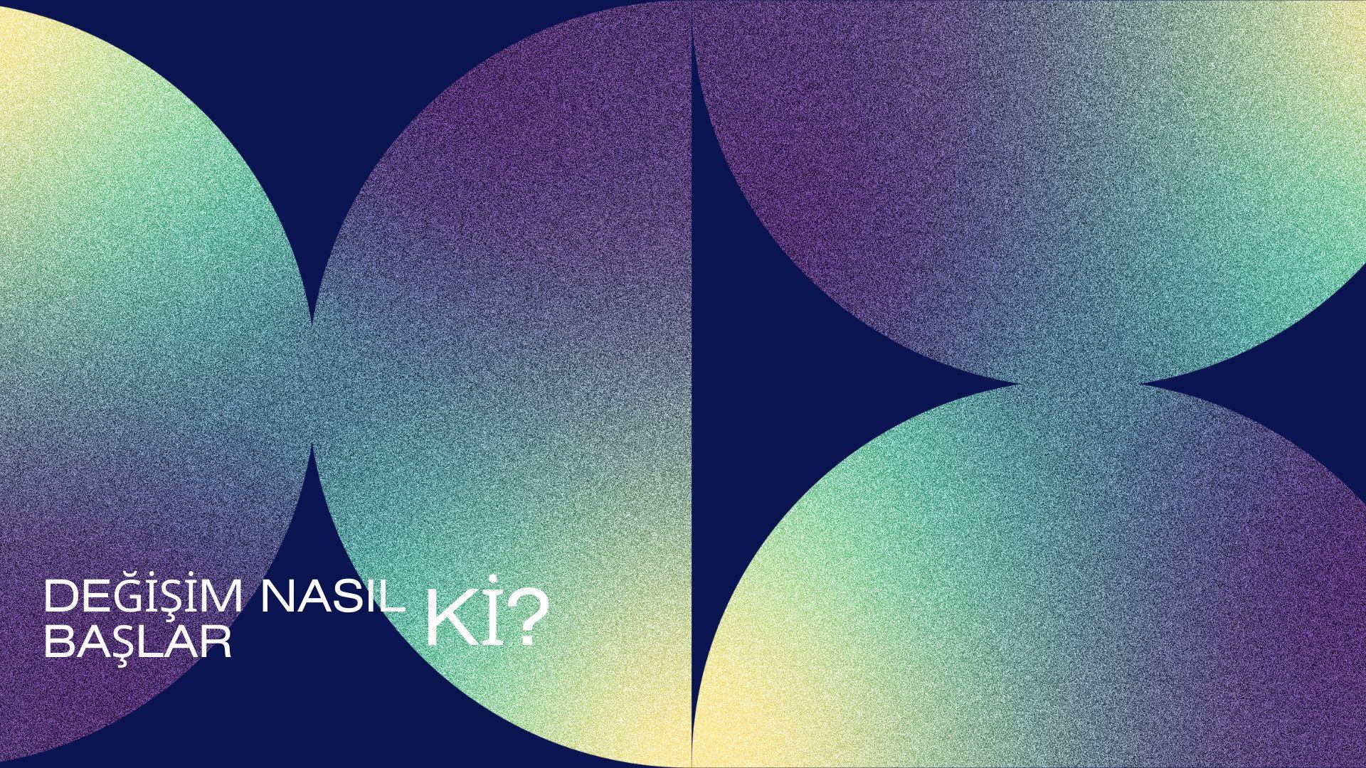 Değişim Nasıl Başlar Ki?