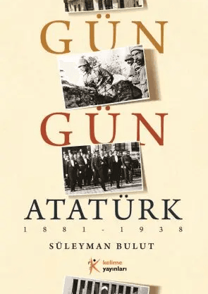 Gün Gün Atatürk: Bir Kronolojik Rehberden Daha Fazlası