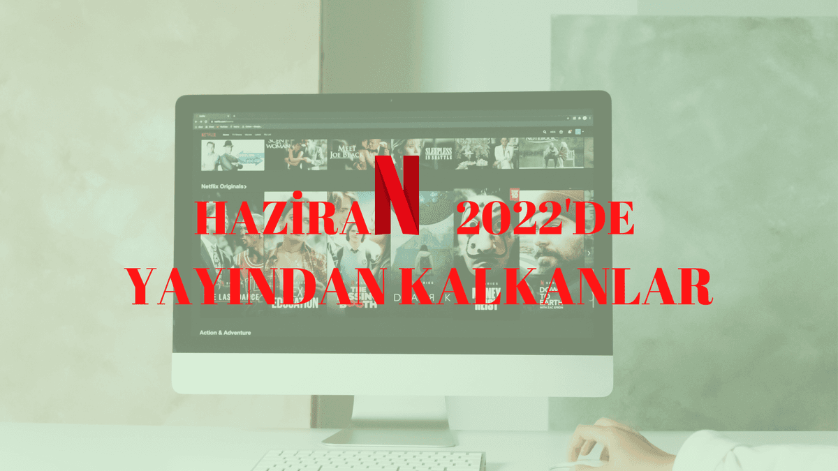 Netflix'in Haziran Ayında Veda Ettikleri