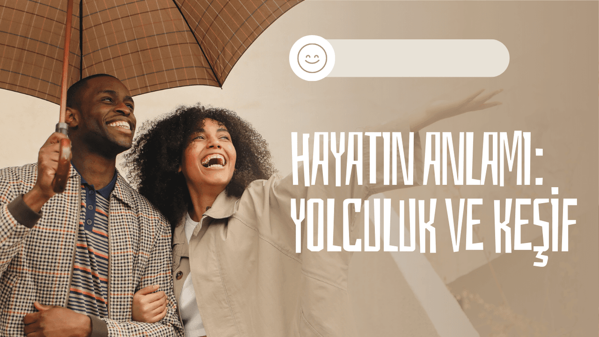 Hayatın Anlamı: Yolculuk ve Keşif