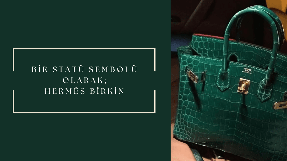 Bir Statü Sembolü Olarak; Hermès Birkin