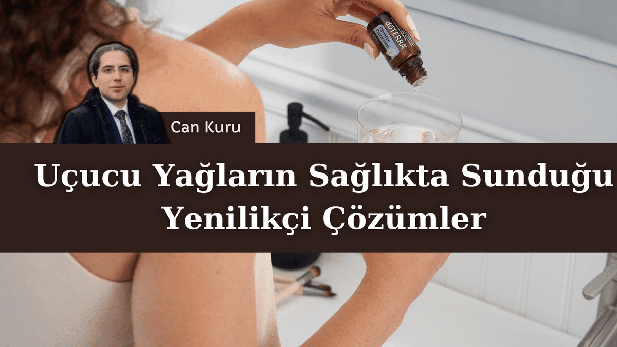 Uçucu Yağların Sağlıkta Sunduğu Yenilikçi Çözümler