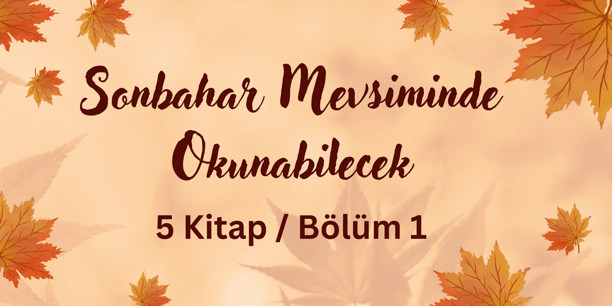 Sonbaharda Okunabilecek 5 Kitap / Bölüm 1