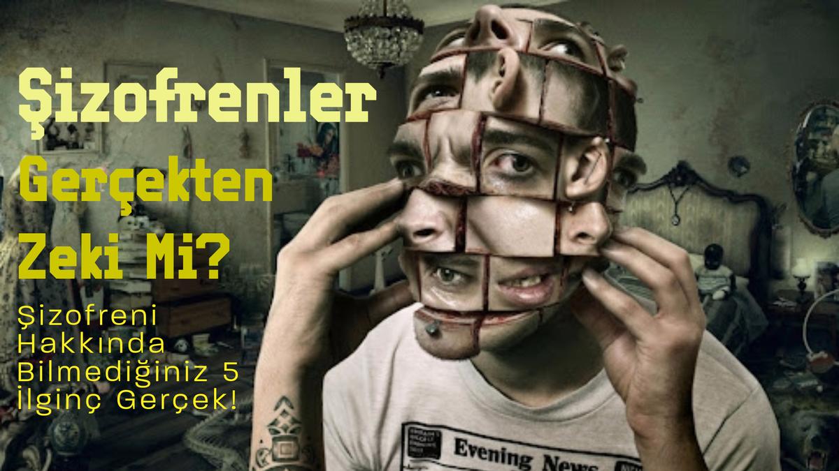 Şizofrenler Gerçekten Zeki Mi? Şizofreni Hakkında Bilmediğiniz 5 İlginç Gerçek!