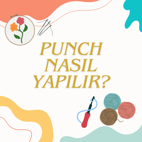 Punch Nakış İşi Nasıl Yapılır? İşte Yeni Başlayanlara Yardımcı Olacak Bazı Bilgiler