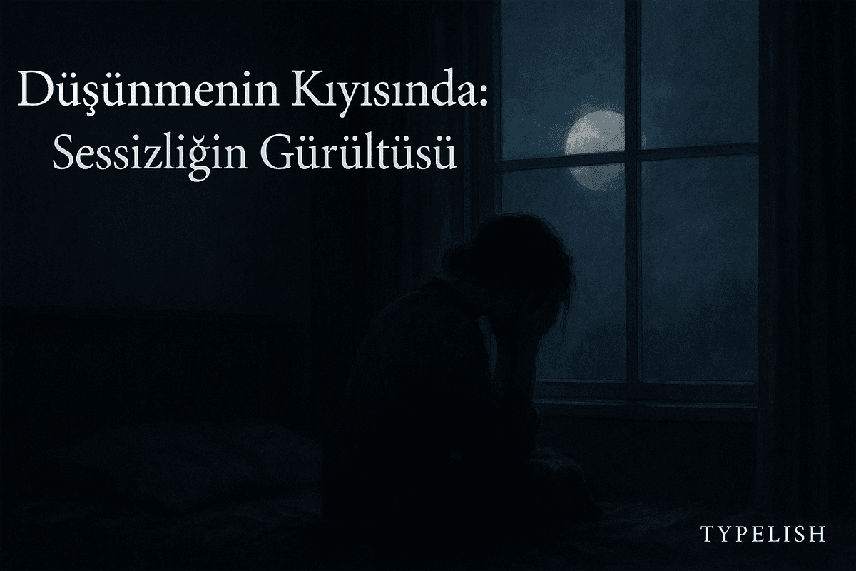 Düşünmenin Kıyısında: Sessizliğin Gürültüsü