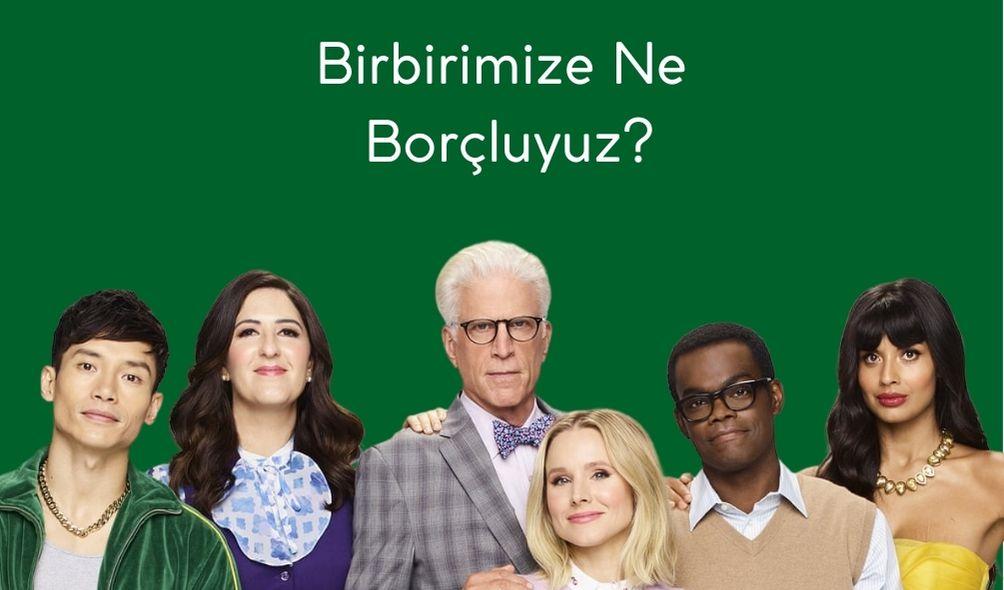 Birbirimize Ne Borçluyuz? The Good Place Felsefi Soruların Cevabını Veriyor