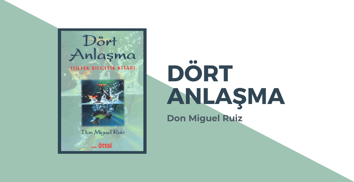Dört Anlaşma” Kitabı Üzerine: Zihinsel Özgürlük İçin 4 Basit İlke