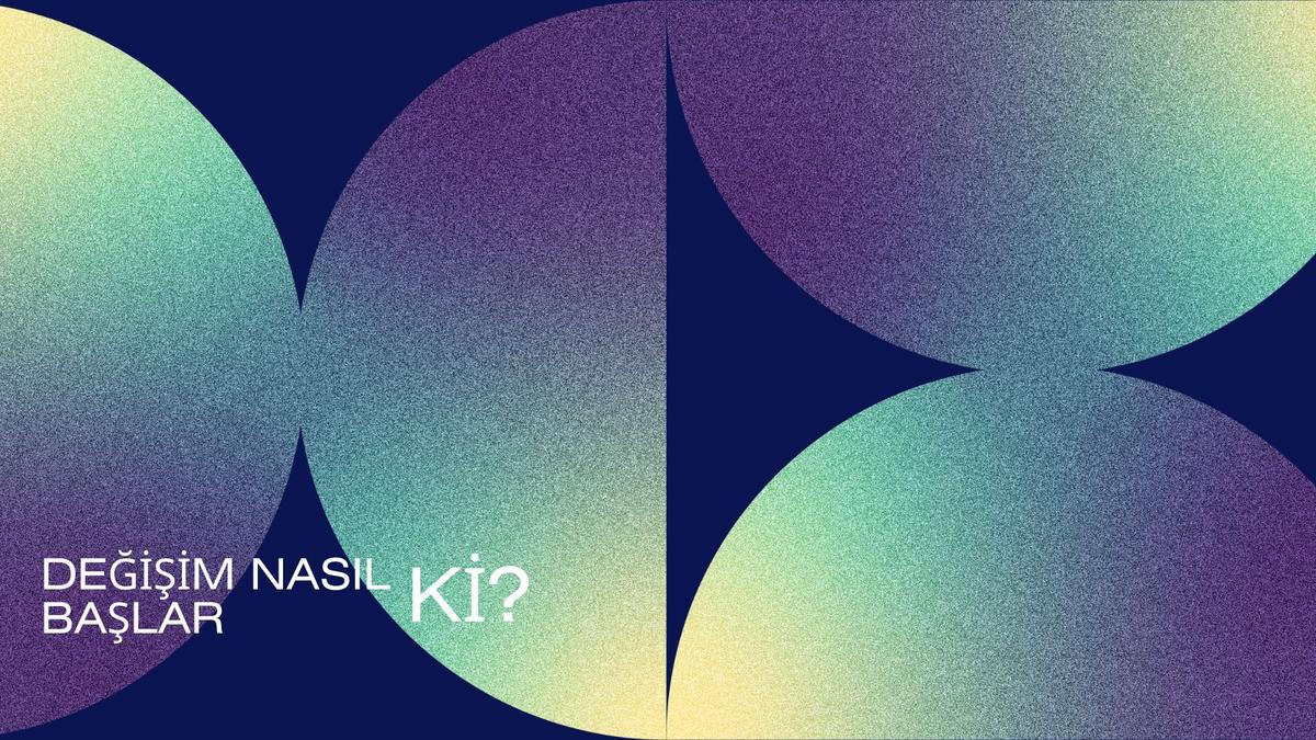 Değişim Nasıl Başlar Ki?