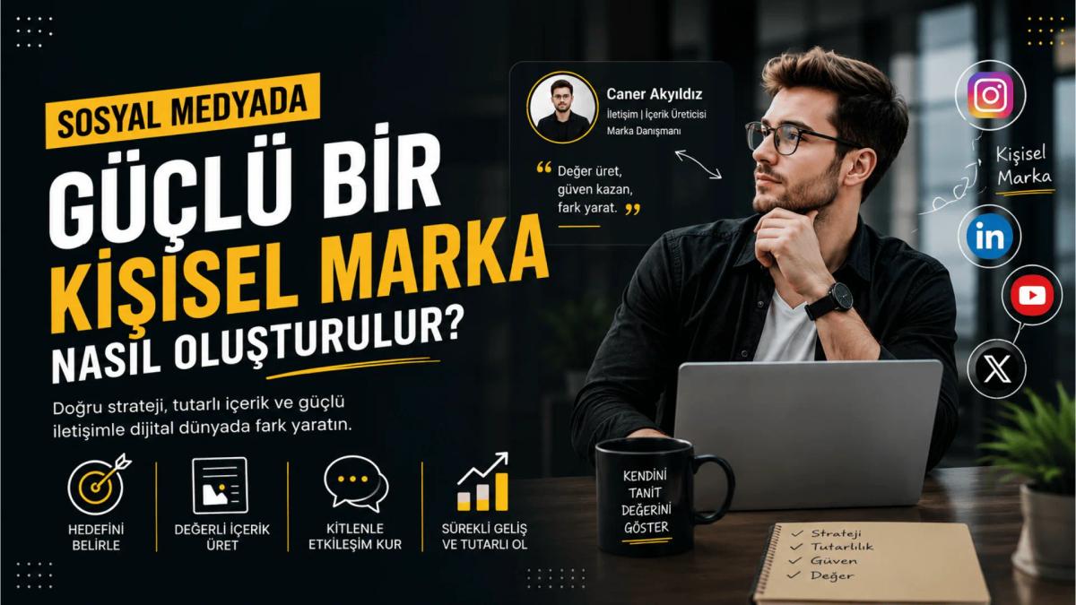 Sosyal Medyada Güçlü Bir Kişisel Marka Nasıl Oluşturulur?